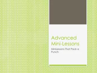 Advanced Mini-Lessons