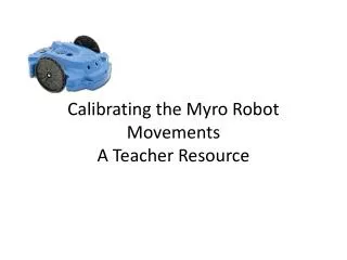 Calibrating the Myro Robot Movements A Teacher Resource