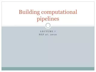 Building computational pipelines