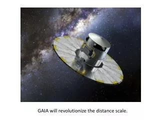 GAIA wil l revolutionize the distance scale.