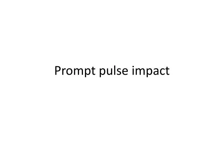 prompt pulse impact