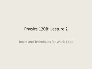 Physics 120B: Lecture 2