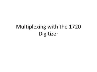 Multiplexing with the 1720 Digitizer