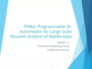 PUMA: Programmable UI-Automation for Large Scale Dynamic Analysis of Mobile Apps
