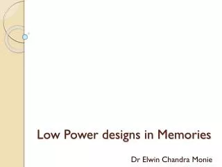 Low Power designs in Memories