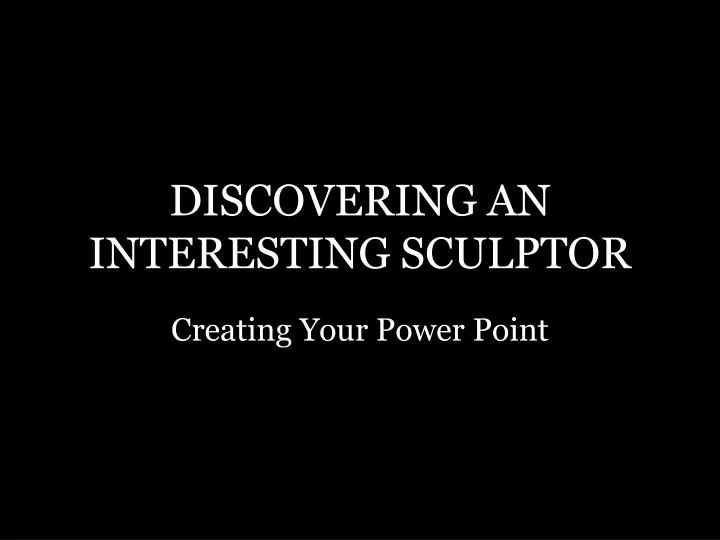 discovering an interesting sculptor