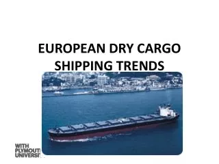 EUROPEAN DRY CARGO SHIPPING TRENDS