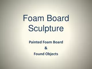 Foam Board Sculpture