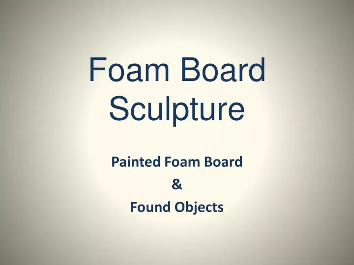 foam board sculpture