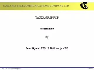 TANZANIA IP POP Presentation By Peter Ngota - TTCL &amp; Neill Nortje - TIS