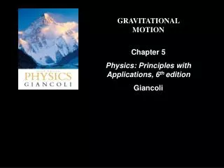 GRAVITATIONAL MOTION Chapter 5 Physics: Principles with Applications, 6 th edition Giancoli