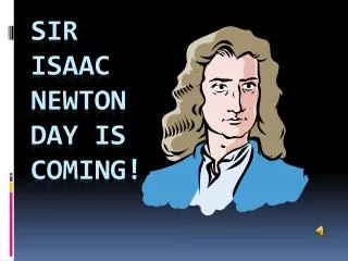 Sir Isaac Newton Day is coming!