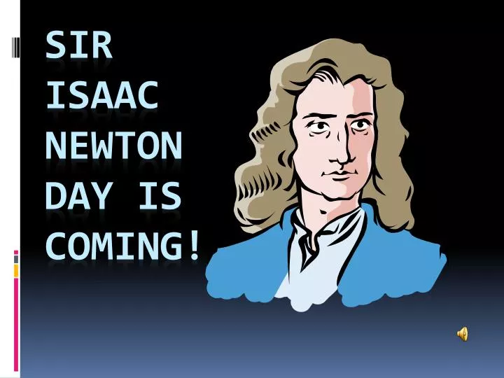 sir isaac newton day is coming