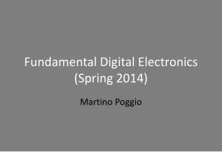 Fundamental Digital Electronics (Spring 2014 )
