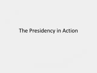 The Presidency in Action