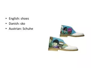 English: shoes Danish: sko Austrian: Schuhe