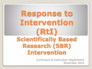 Response to Intervention ( RtI ) Scientifically Based Research (SBR) Intervention