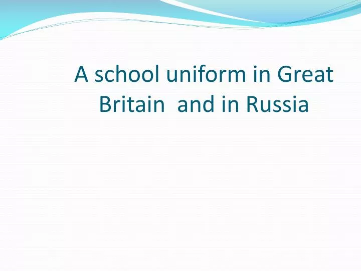 a school uniform in great britain and in russia