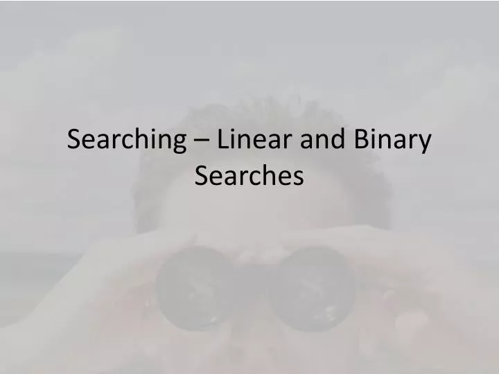 searching linear and binary searches