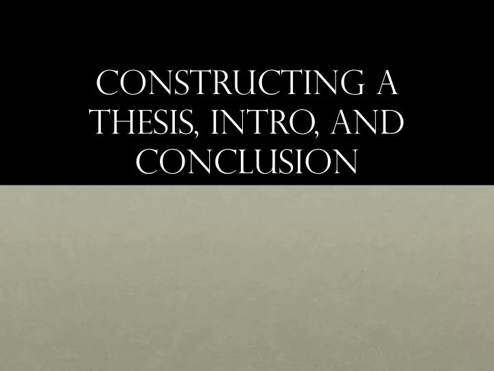 constructing a thesis intro and conclusion