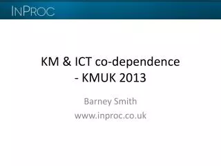 KM &amp; ICT co- dependence - KMUK 2013