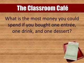 What is the most money you could spend if you bought one entrée, one drink, and one dessert?