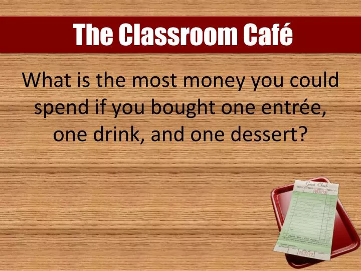 what is the most money you could spend if you bought one entr e one drink and one dessert