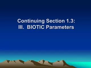 Continuing Section 1.3: III. BIOTIC Parameters