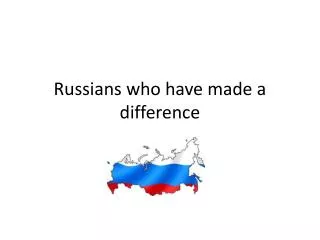 Russians who have made a difference