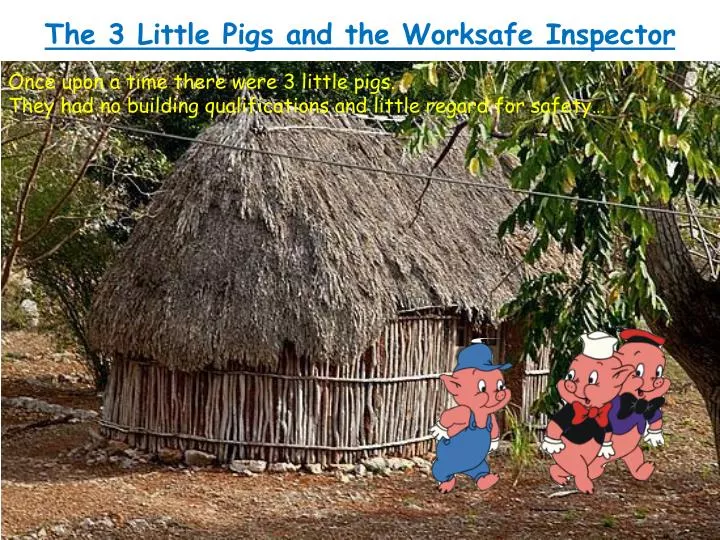 the 3 little pigs and the worksafe inspector