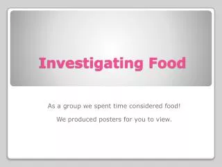 Investigating Food