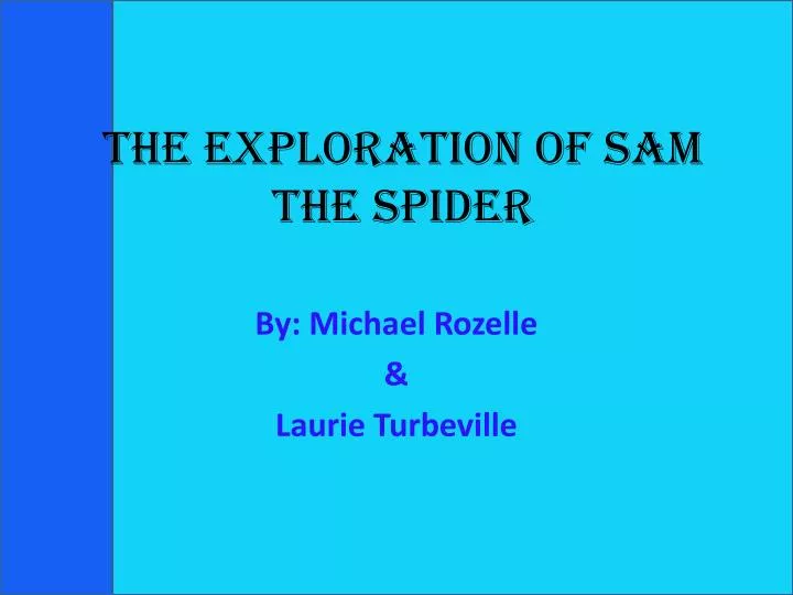 the exploration of sam the spider