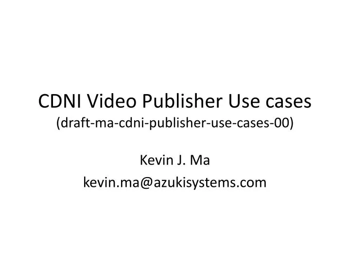cdni video publisher use cases draft ma cdni publisher use cases 00