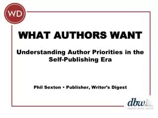 WHAT AUTHORS WANT U nderstanding Author Priorities in the Self-Publishing Era
