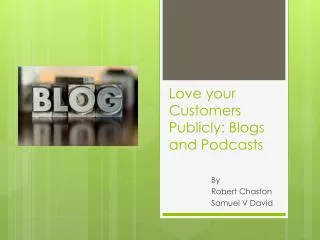 Love your Customers Publicly: Blogs and Podcasts