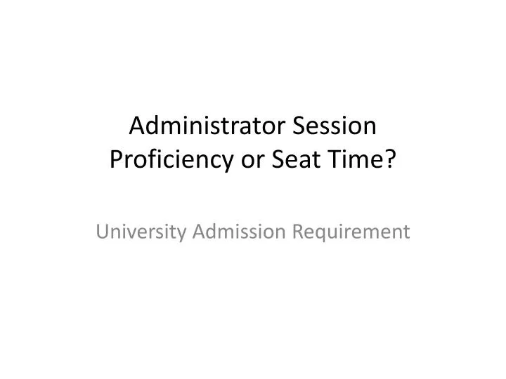 administrator session proficiency or seat time