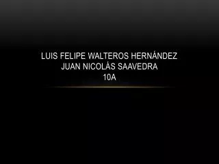 luis felipe walteros hern ndez juan nicol s saavedra 10a