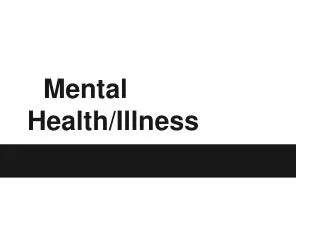 Mental Health/Illness