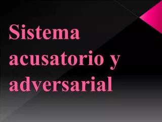 sistema acusatorio y adversarial