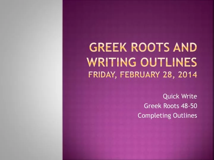 greek roots and writing outlines friday february 28 2014