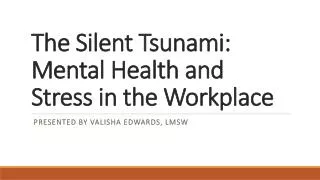 The Silent Tsunami: Mental Health and Stress in the Workplace