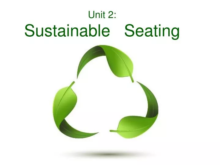 unit 2 sustainable seating