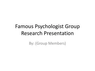 Famous Psychologist Group Research Presentation
