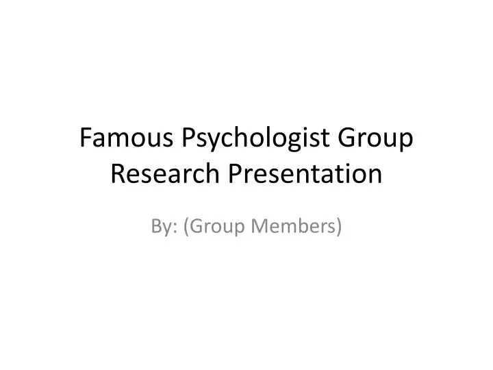 famous psychologist group research presentation