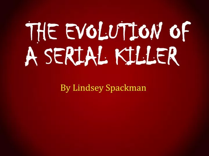 the evolution of a serial killer