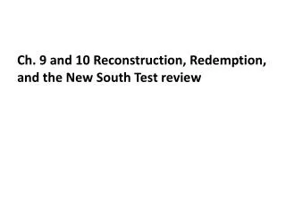 Ch. 9 and 10 Reconstruction, Redemption, and the New South Test review