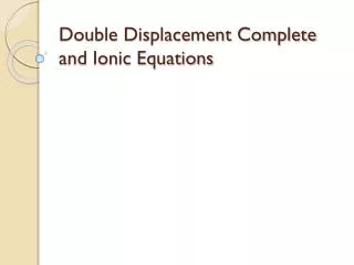 Double Displacement Complete and Ionic Equations