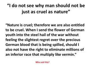 “I do not see why man should not be just as cruel as nature”