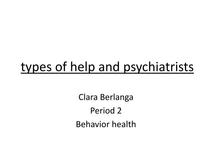 types of help and psychiatrists