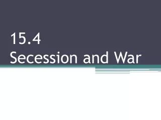 15.4 Secession and War